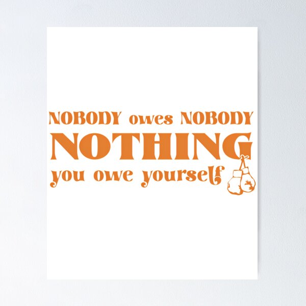 Item preview, Nobody Owes Nobody Nothing. You Owe It To Yourself designed and sold by daelyn-beardsl.