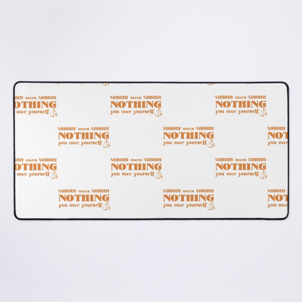 Item preview, Nobody Owes Nobody Nothing. You Owe It To Yourself designed and sold by daelyn-beardsl.