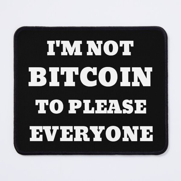 Item preview, I’m Not Bitcoin to Please Everyone designed and sold by AlyxoGer✅.