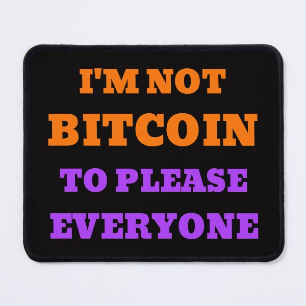 Item preview, I’m Not Bitcoin to Please Everyone designed and sold by AlyxoGer✅.
