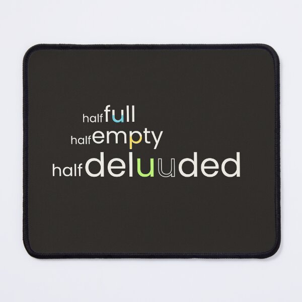 Item preview, Half Full, Half Empty, Half Deluuded | Optimism Pessimism Wordplay designed and sold by EntangledRhyme.