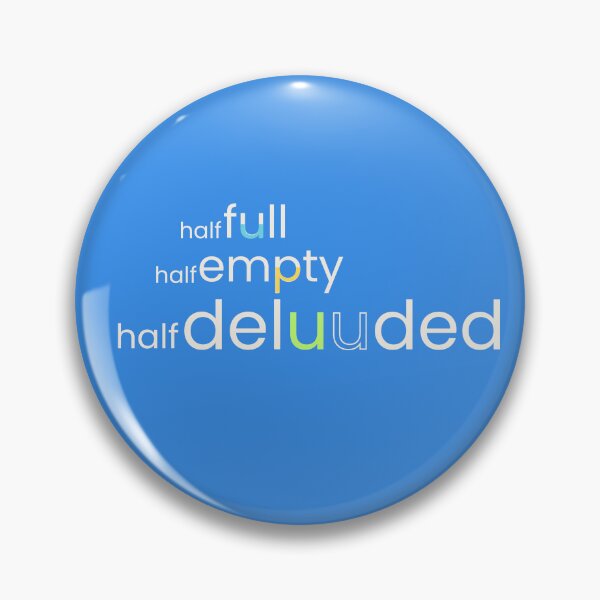 Item preview, Half Full, Half Empty, Half Deluuded | Optimism Pessimism Wordplay designed and sold by EntangledRhyme.