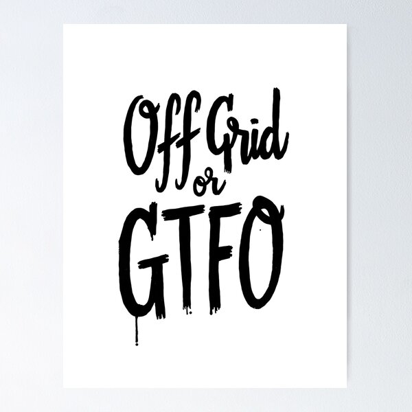 Item preview, Off Grid or GTFO - Bold Black Ink Lettering designed and sold by Qubivibe.