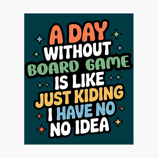 Item preview, A Day Without Board Game Is Like Just Kidding - Cool  Funny Board Game Lover designed and sold by AmelindaSmith.