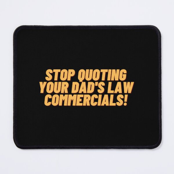 Item preview, Stop Quoting Your Dads Law Commercials designed and sold by karmyn-clawso.