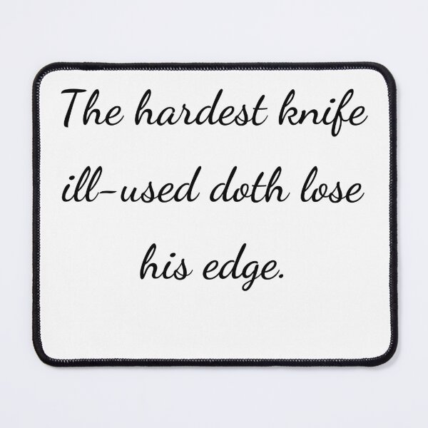 Item preview, “The hardest knife ill-used doth lose his edge.” - handwriting black designed and sold by ariksworld.