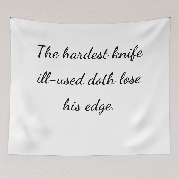 Item preview, “The hardest knife ill-used doth lose his edge.” - handwriting black designed and sold by ariksworld.