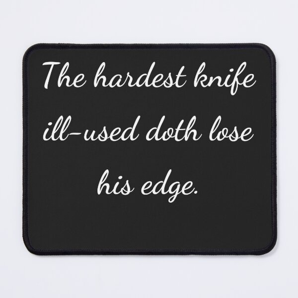 Item preview, “The hardest knife ill-used doth lose his edge.” - handwriting white designed and sold by ariksworld.