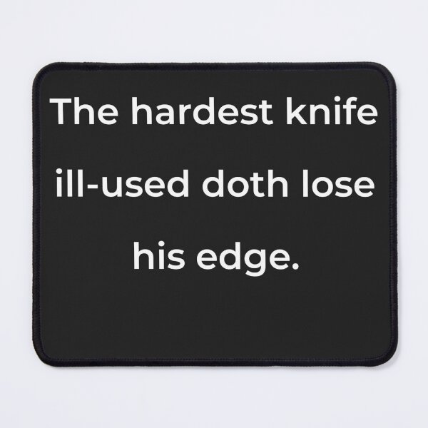 Item preview, “The hardest knife ill-used doth lose his edge.” - print white designed and sold by ariksworld.