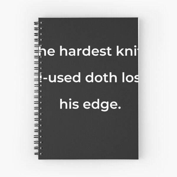 Item preview, “The hardest knife ill-used doth lose his edge.” - print white designed and sold by ariksworld.