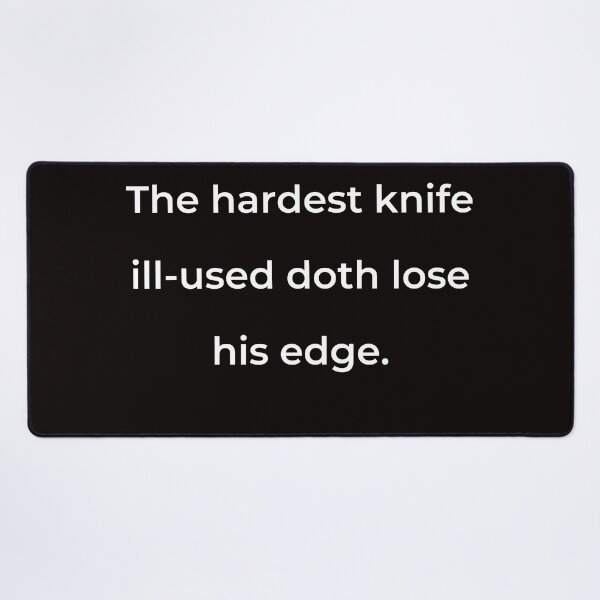 Item preview, “The hardest knife ill-used doth lose his edge.” - print white designed and sold by ariksworld.