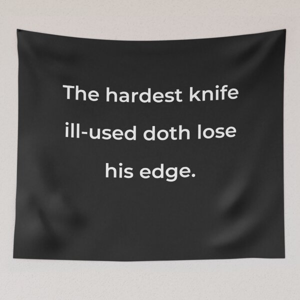 Item preview, “The hardest knife ill-used doth lose his edge.” - print white designed and sold by ariksworld.