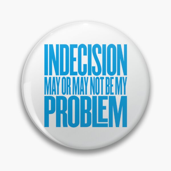 Item preview, Indecision May Or May Not Be My Problem V.6 designed and sold by rishan-raphael.