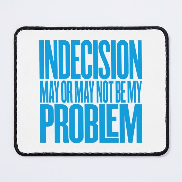 Item preview, Indecision May Or May Not Be My Problem V.6 designed and sold by rishan-raphael.