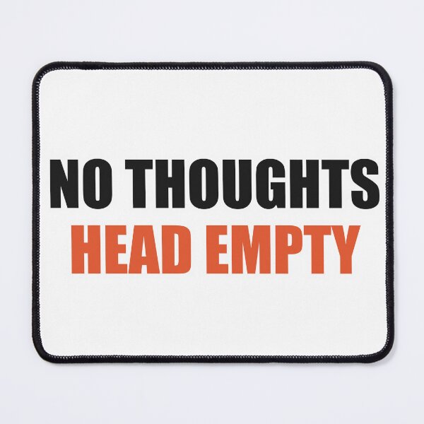 Item preview, No Thoughts Head Empty Funny Meme designed and sold by Alphakenon.