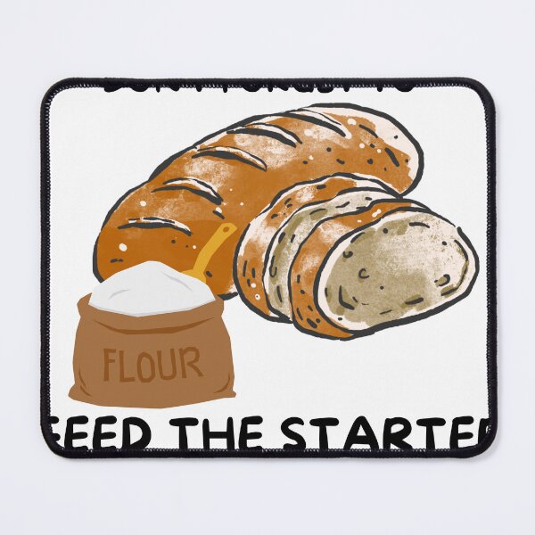 Item preview, Dont Forget To Feed The Starter Funny Sourdough Bread Baker designed and sold by IbericoStudio.