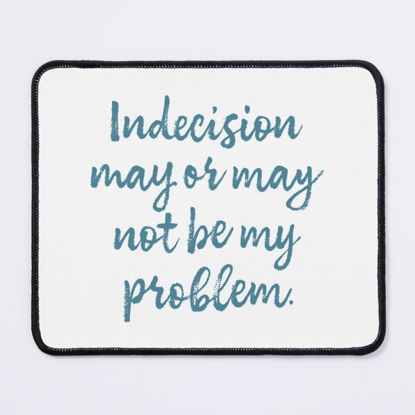 Item preview, Indecision May Or May Not Be My Problem designed and sold by rishan-raphael.
