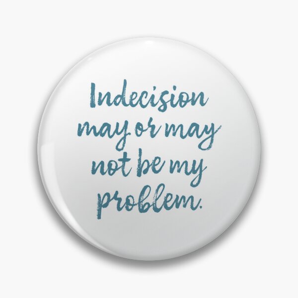 Item preview, Indecision May Or May Not Be My Problem designed and sold by rishan-raphael.