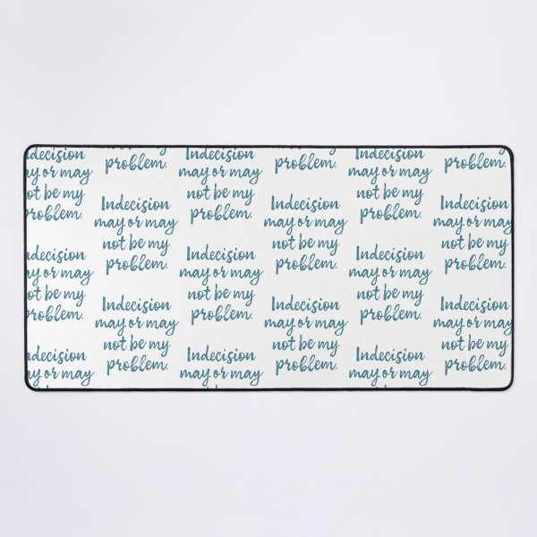 Item preview, Indecision May Or May Not Be My Problem designed and sold by rishan-raphael.