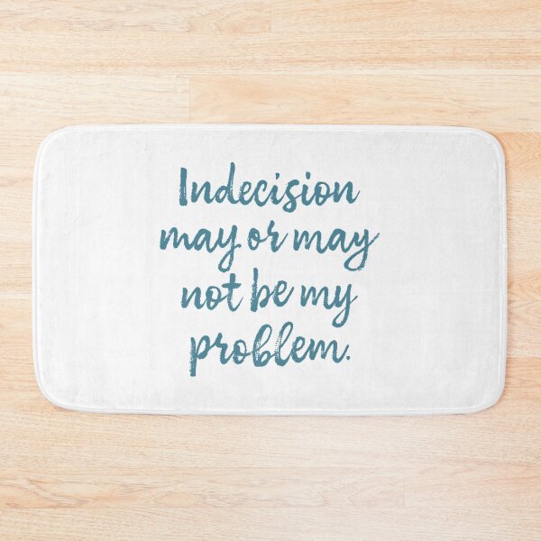 Item preview, Indecision May Or May Not Be My Problem designed and sold by rishan-raphael.
