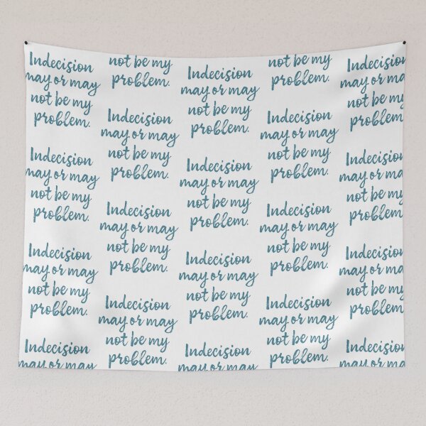 Item preview, Indecision May Or May Not Be My Problem designed and sold by rishan-raphael.