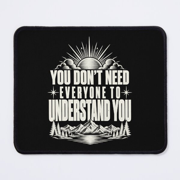 Item preview, You Dont Need Everyone To Understand You Mountain Sunrise designed and sold by yassin-stags.