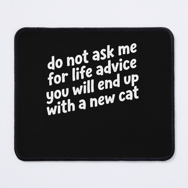 Item preview, Do Not Ask Me For Life Advice You Will End Up With A New Cat Cat Lover Feline Owner Humor designed and sold by ZAbiriarto.