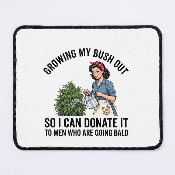 Item preview, Growing My Bush Out So I Can Donate It To Men Who Are Going Bald Adult Humor Gag Gift designed and sold by ZAbiriarto.