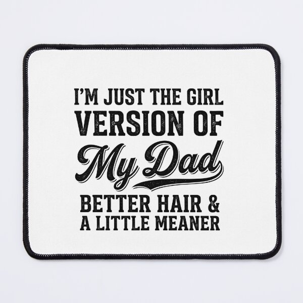 Item preview, I'm Just The Girl Version Of My Dad Better Hair & A Little Meaner Daughter Father Funny designed and sold by ZAbiriarto.