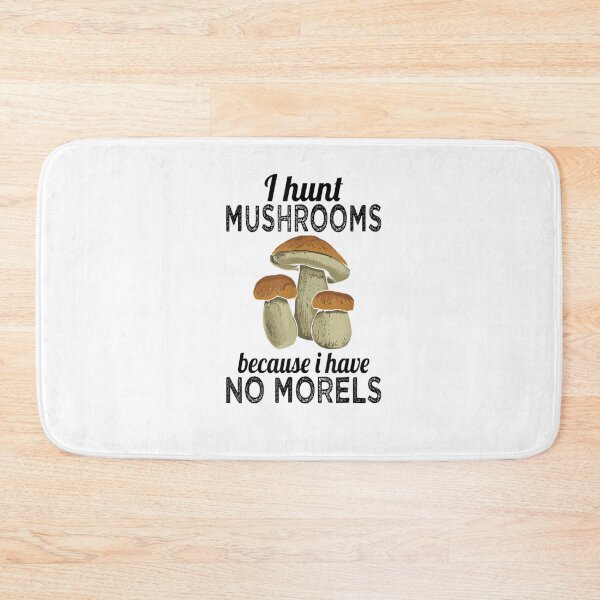 Item preview, I Hunt Mushrooms Because I Have No Morels designed and sold by WilfRedokry-21.