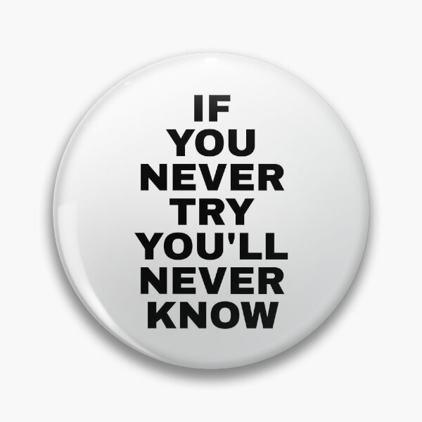 Item preview, If You Never Try You'll Never Know designed and sold by PublicArtDesign.