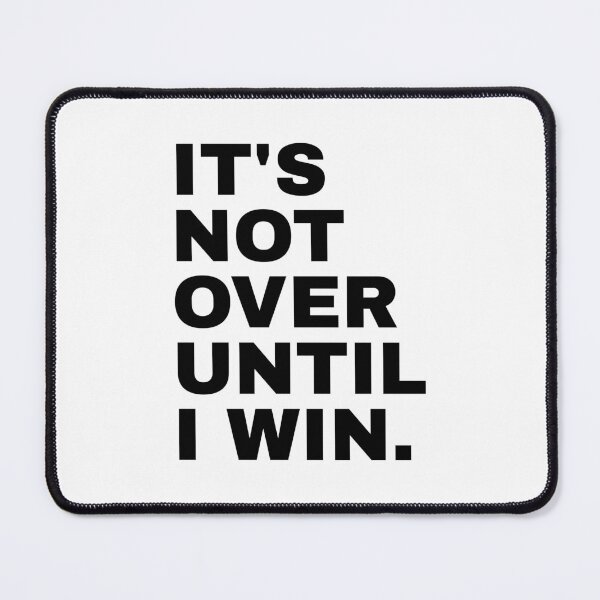 Item preview, It's Not Over Until I Win designed and sold by PublicArtDesign.