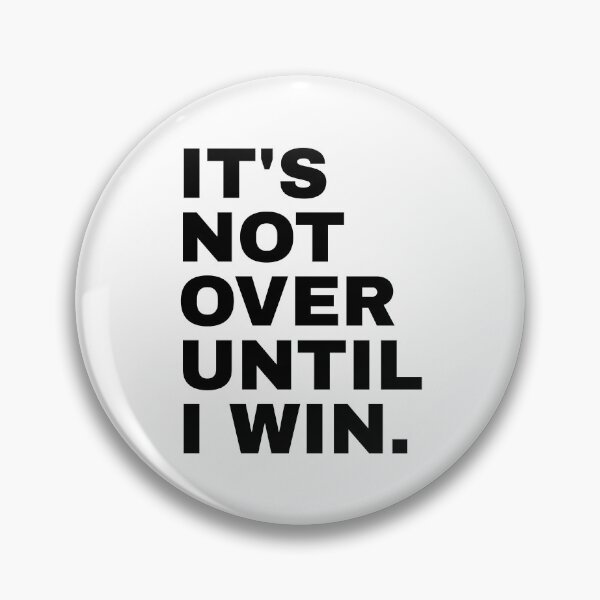 Item preview, It's Not Over Until I Win designed and sold by PublicArtDesign.