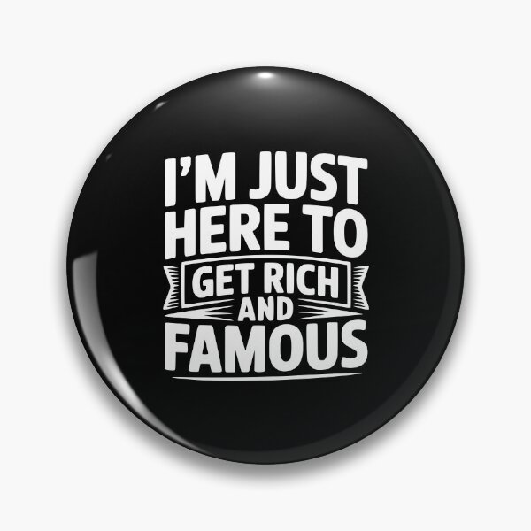 Item preview, I'm Just Here To Get Rich And Famous designed and sold by Frank Ring.