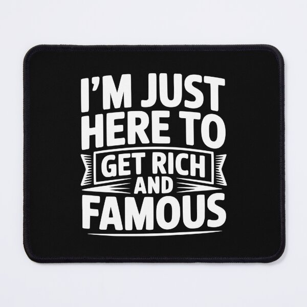 Item preview, I'm Just Here To Get Rich And Famous designed and sold by Frank Ring.
