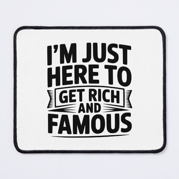 Item preview, I'm Just Here To Get Rich And Famous designed and sold by Frank Ring.