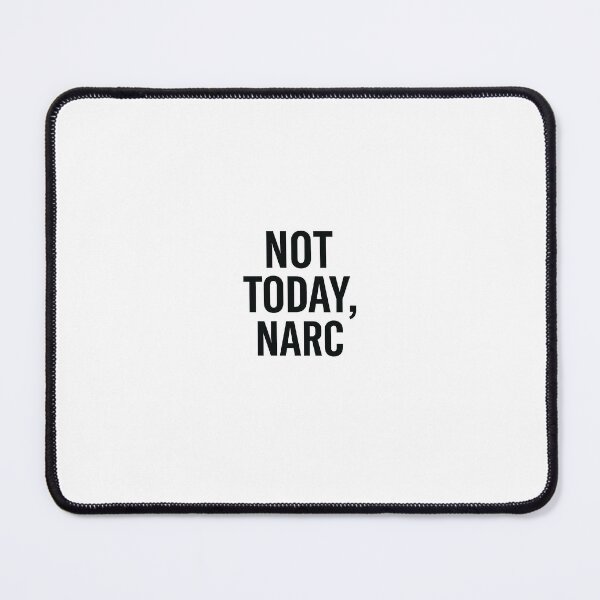 Item preview, Not Today Narc Funny Quote designed and sold by NarcFreeFab.