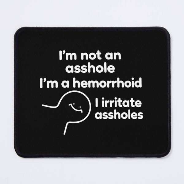Item preview, I_M Not An Asshole I_M A Hemorrhoid I Irritate Assholes designed and sold by saidhmd.