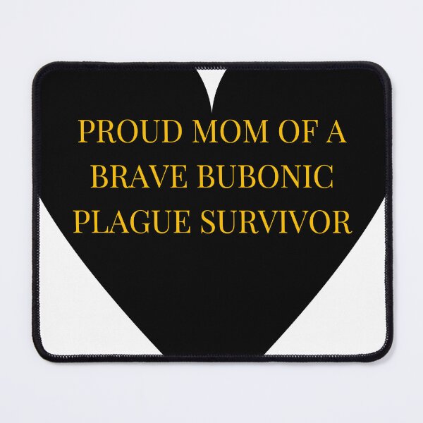 Item preview, Proud Mom of a Brave Bubonic Plague Survivor designed and sold by TheIconSmith.