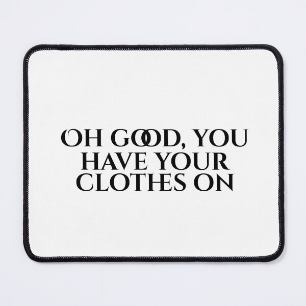 Item preview, Oh Good, You Have Your Clothes On designed and sold by vkdesign.