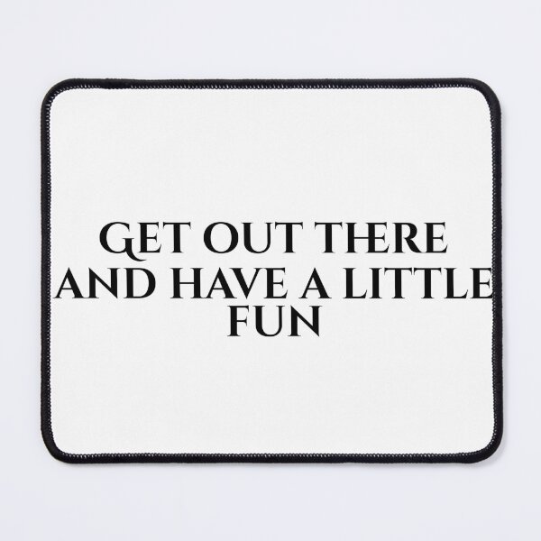 Item preview, Get Out There And Have A Little Fun designed and sold by vkdesign.