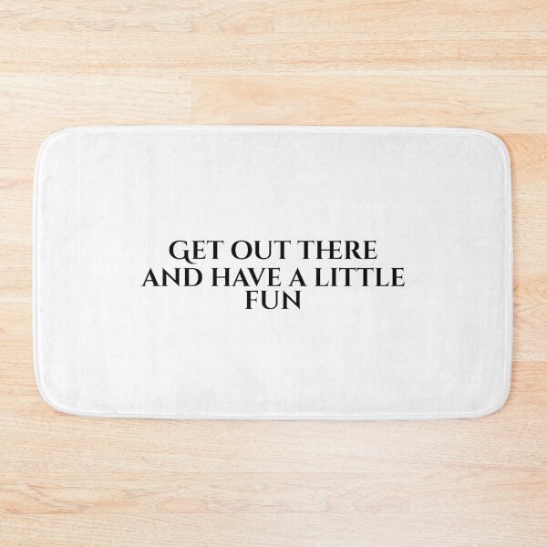 Item preview, Get Out There And Have A Little Fun designed and sold by vkdesign.