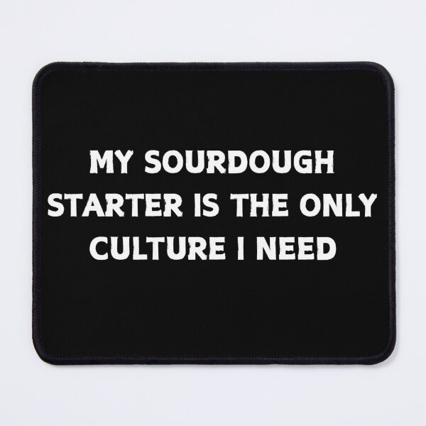 Item preview, The Only Culture I Need - Sourdough Starter Fermentation designed and sold by CapriCreatives.