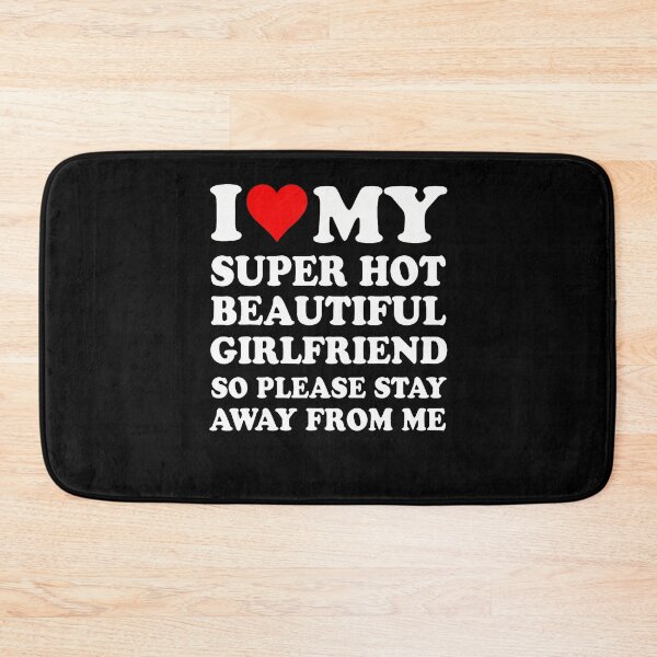 Item preview, I Love My Super Hot Girlfriend So Please Stay Away From Me designed and sold by Alzasshop.
