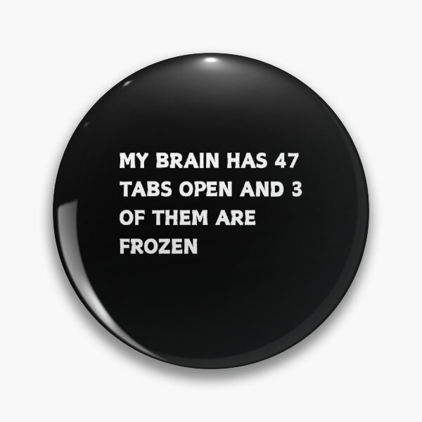 Item preview, My Brain Has 47 Tabs Open Computer Humor designed and sold by CapriCreatives.