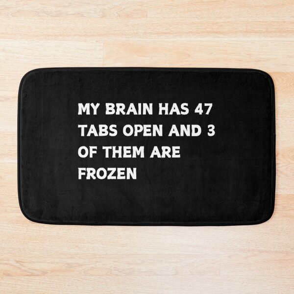 Item preview, My Brain Has 47 Tabs Open Computer Humor designed and sold by CapriCreatives.