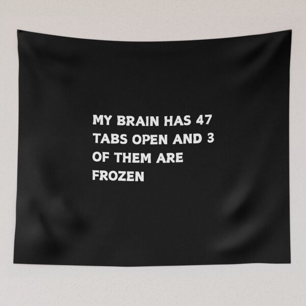 Item preview, My Brain Has 47 Tabs Open Computer Humor designed and sold by CapriCreatives.
