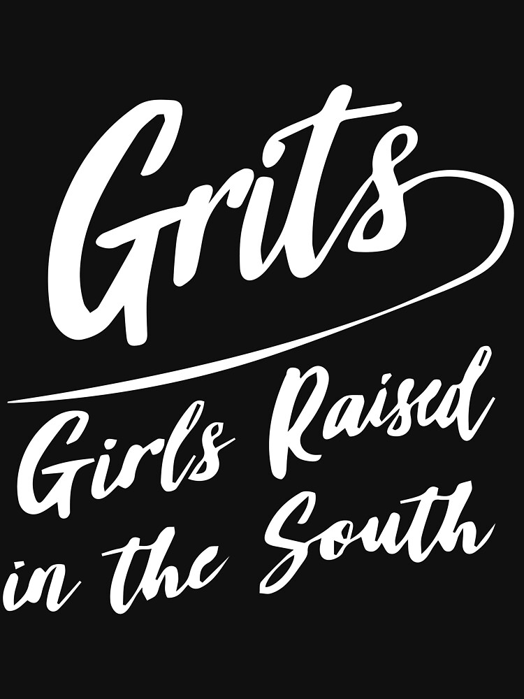 "Grits Girls Raised In The South" Tshirt by SawyerRoads Redbubble