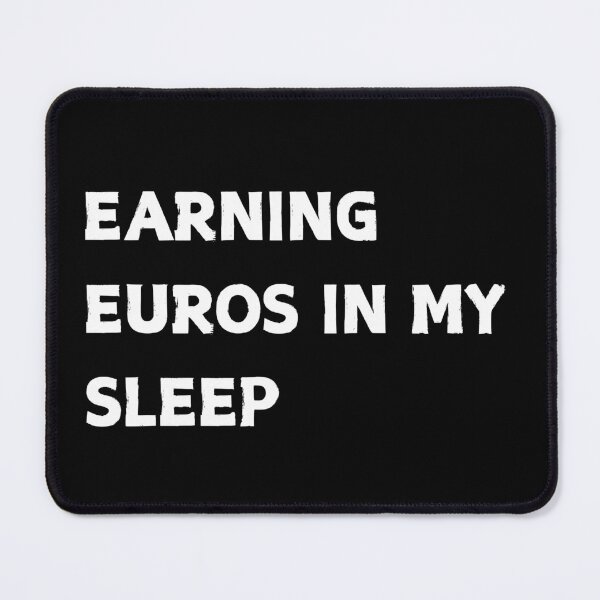 Item preview, Earning Euros In My Sleep Funny Finance Quote designed and sold by CapriCreatives.
