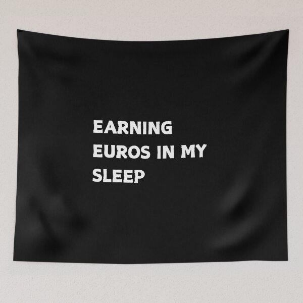 Item preview, Earning Euros In My Sleep Funny Finance Quote designed and sold by CapriCreatives.
